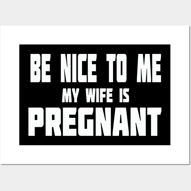 New Dad Shirt, Be Nice to me My Wife is Pregnant Mens T Shirt Pregnancy Announcement, New Father Shirts, Easter dad shirt, New Daddy shirts Wall Art by wiixyou